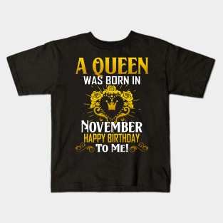 A Queen Was Born In November Happy Birthday To Me Kids T-Shirt